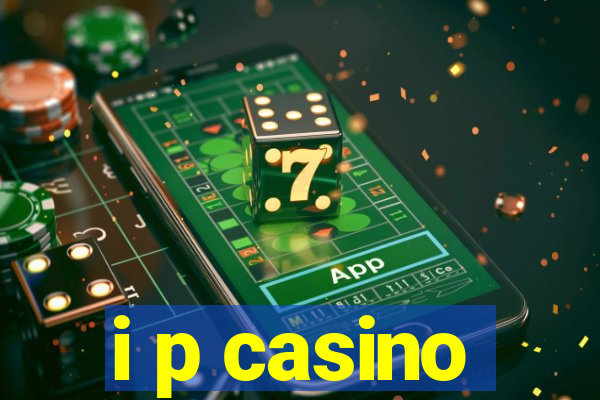 i p casino