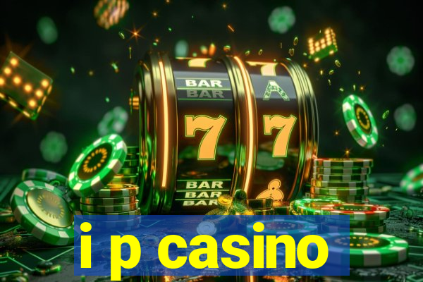 i p casino