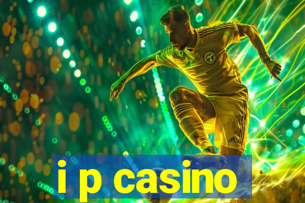 i p casino