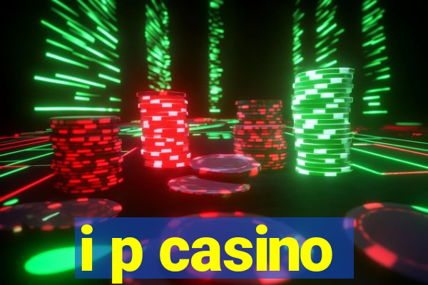 i p casino