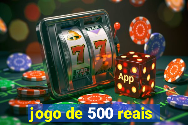 jogo de 500 reais