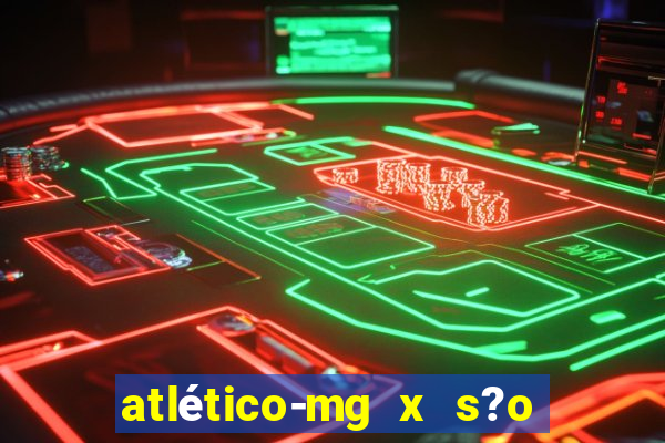 atlético-mg x s?o paulo futebol clube