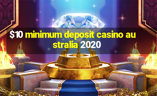 $10 minimum deposit casino australia 2020