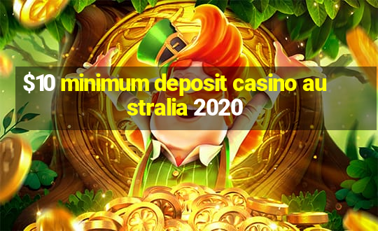 $10 minimum deposit casino australia 2020