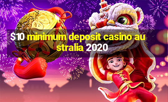 $10 minimum deposit casino australia 2020