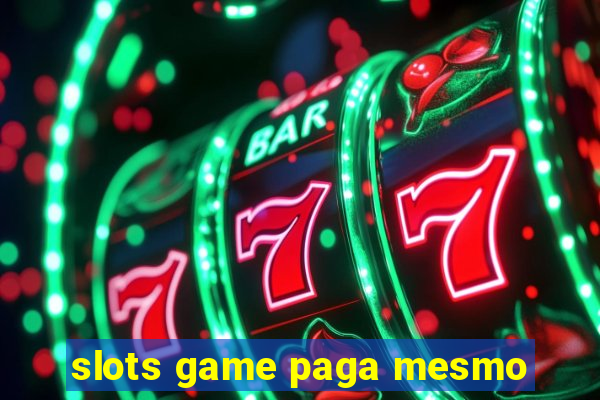 slots game paga mesmo