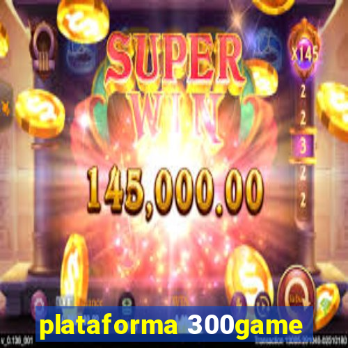 plataforma 300game