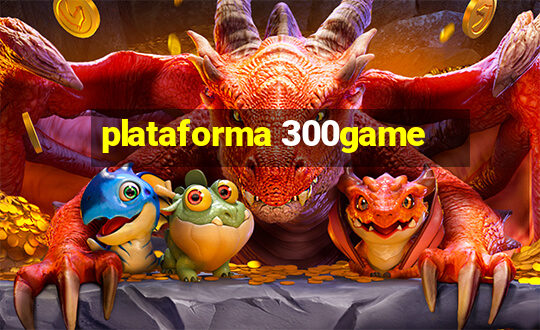 plataforma 300game