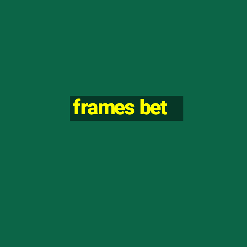 frames bet