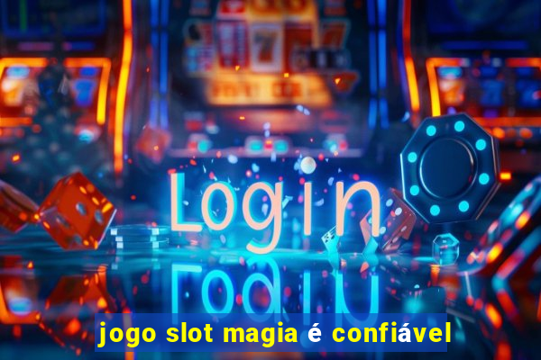 jogo slot magia é confiável