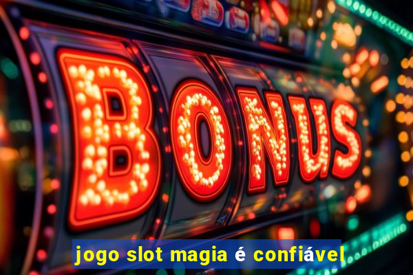 jogo slot magia é confiável