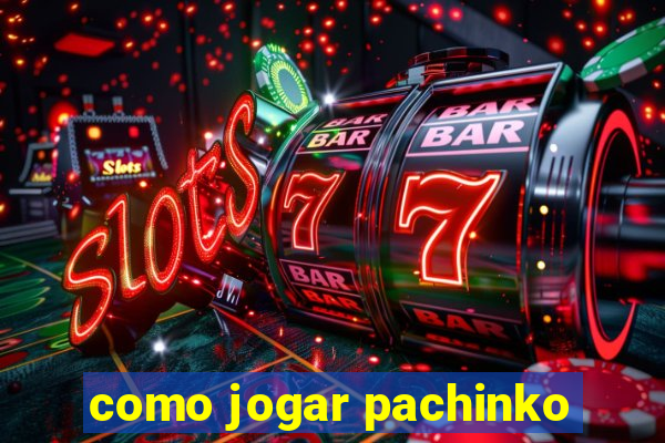 como jogar pachinko