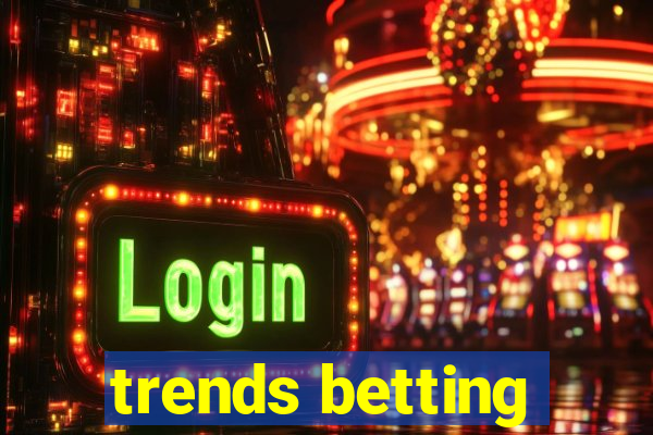 trends betting