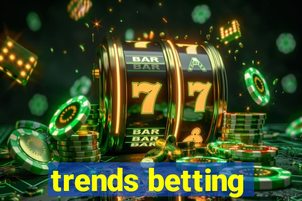 trends betting