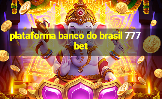 plataforma banco do brasil 777 bet