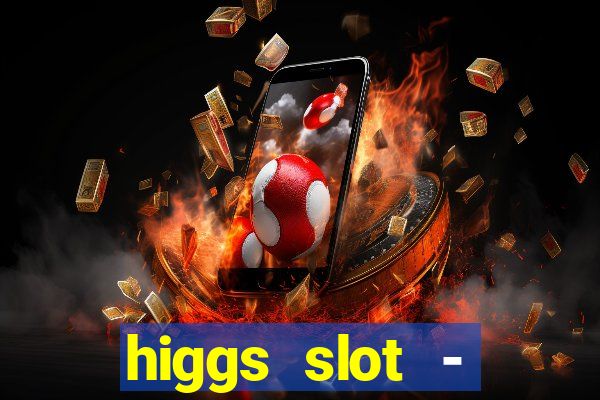 higgs slot - qiuqiu remi