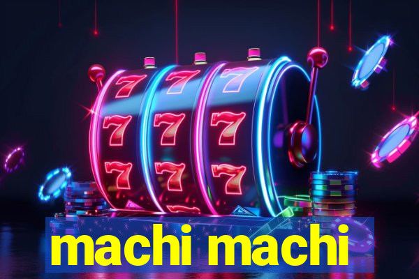 machi machi