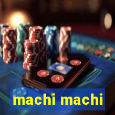 machi machi