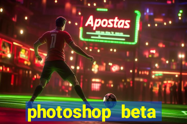 photoshop beta crackeado 2024