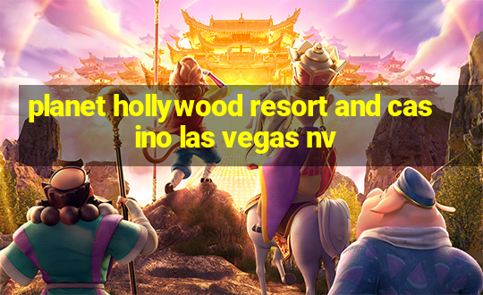 planet hollywood resort and casino las vegas nv