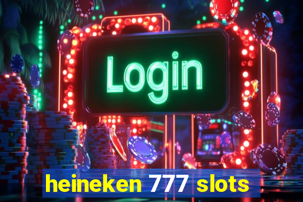 heineken 777 slots