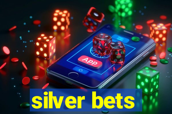 silver bets