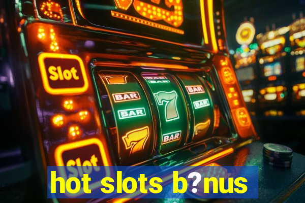 hot slots b?nus