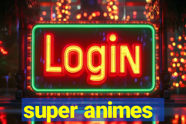 super animes