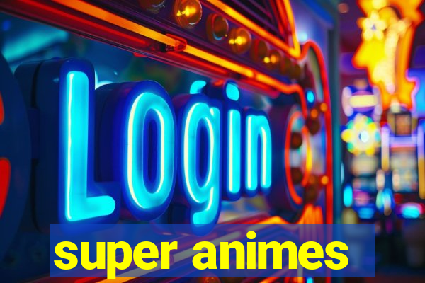 super animes