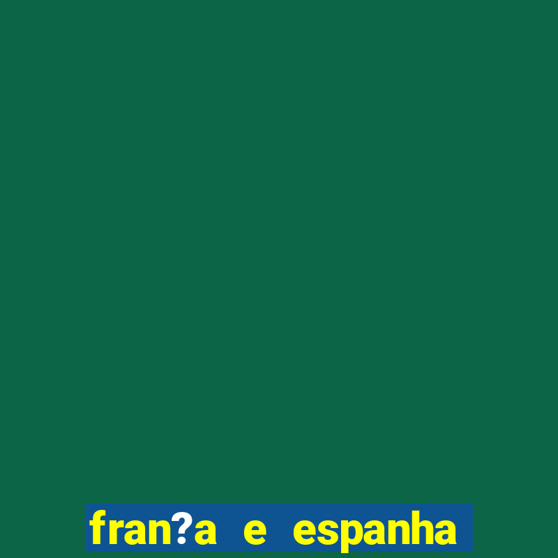 fran?a e espanha ao vivo