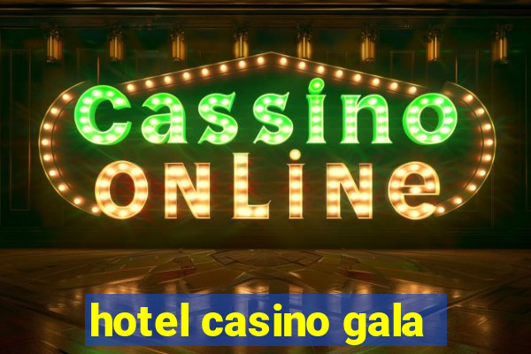 hotel casino gala