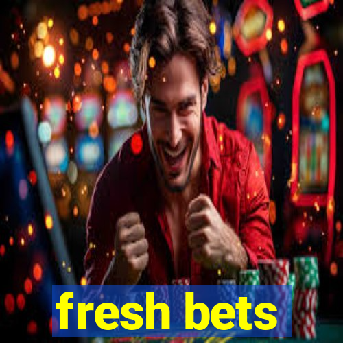 fresh bets