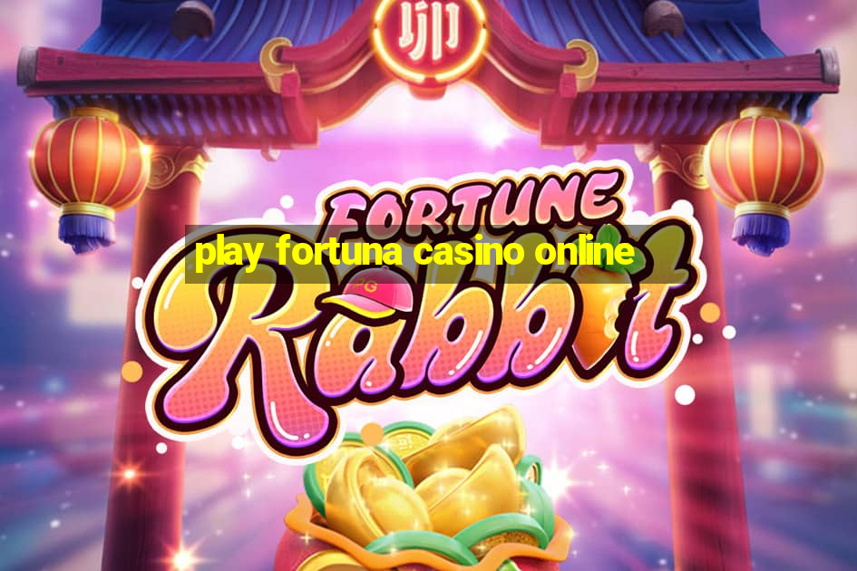 play fortuna casino online