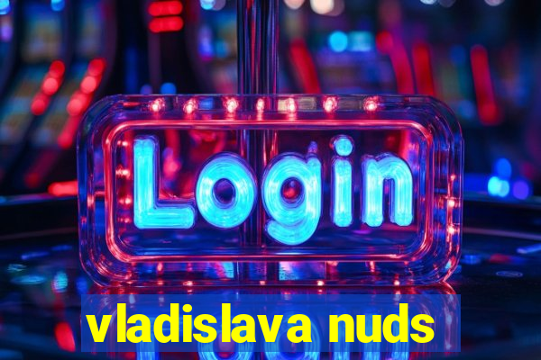 vladislava nuds