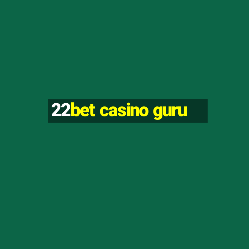 22bet casino guru