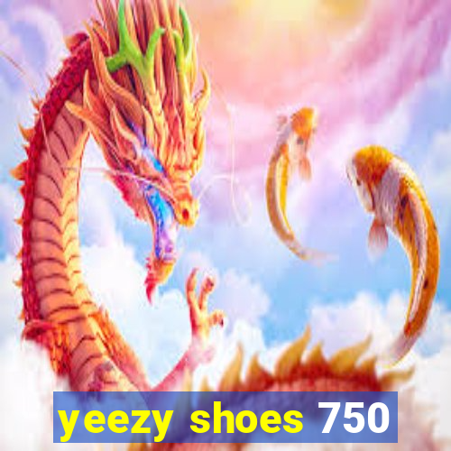 yeezy shoes 750