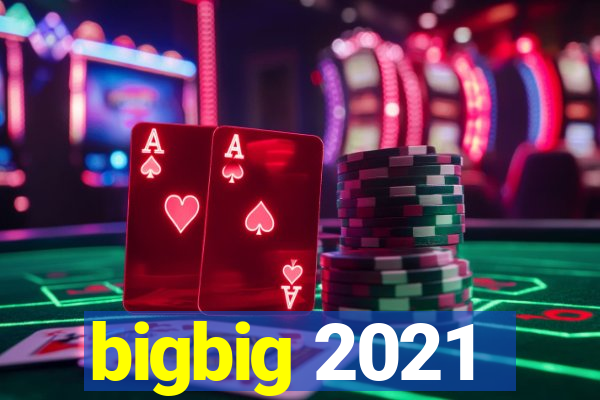 bigbig 2021