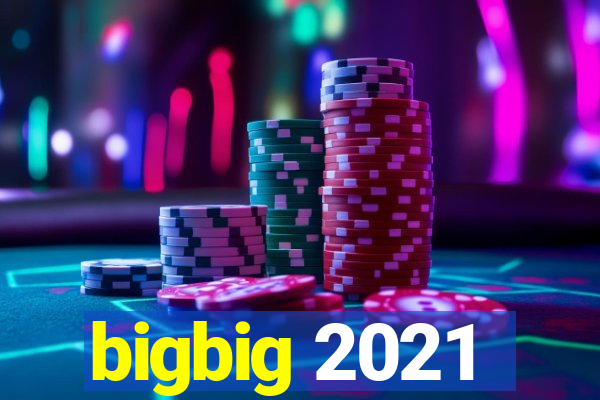 bigbig 2021