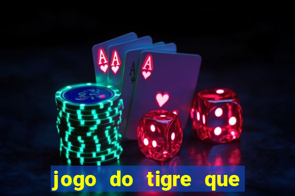 jogo do tigre que ganha dinheiro ao se cadastrar