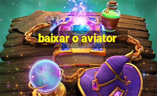 baixar o aviator