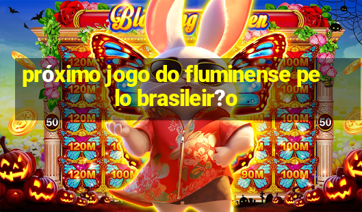 próximo jogo do fluminense pelo brasileir?o