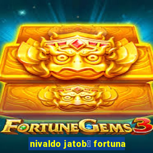 nivaldo jatob谩 fortuna