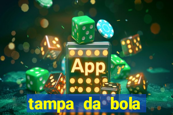 tampa da bola futebol ao vivo hoje