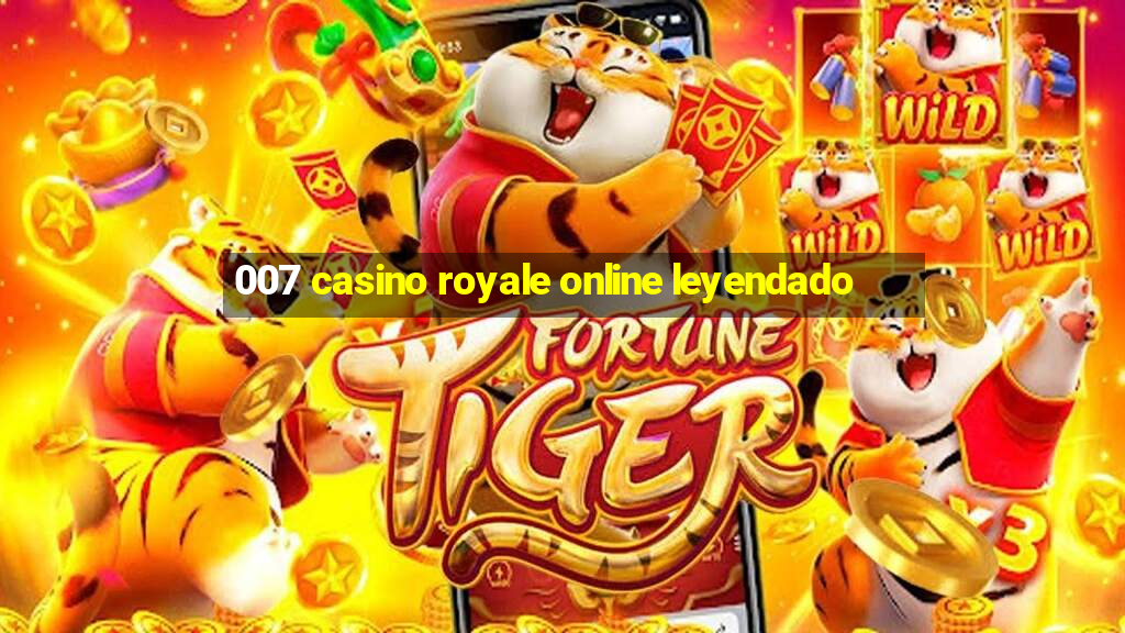 007 casino royale online leyendado