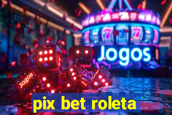 pix bet roleta