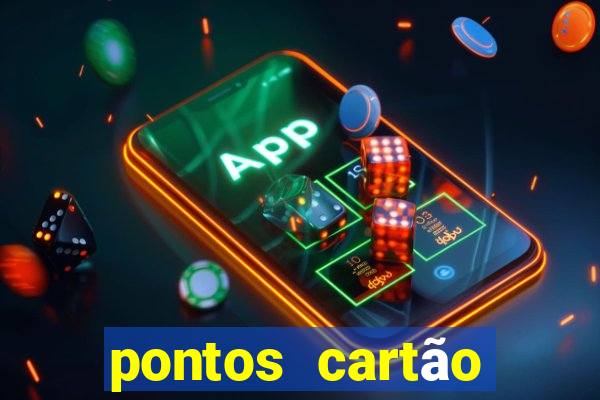 pontos cartão porto seguro