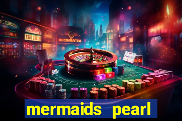 mermaids pearl deluxe slot