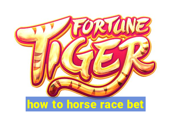 how to horse race bet