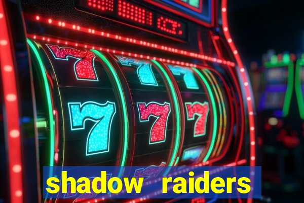 shadow raiders multimax slot