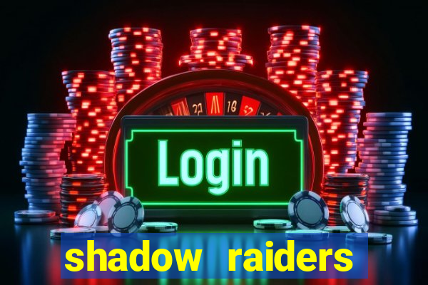 shadow raiders multimax slot